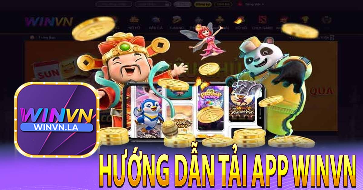 Những lý do nên tải app Winvn