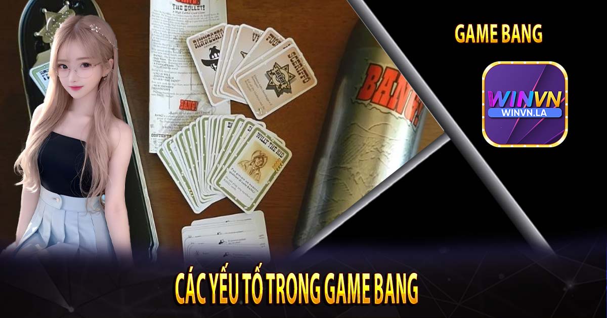 Các yếu tố trong game Bang