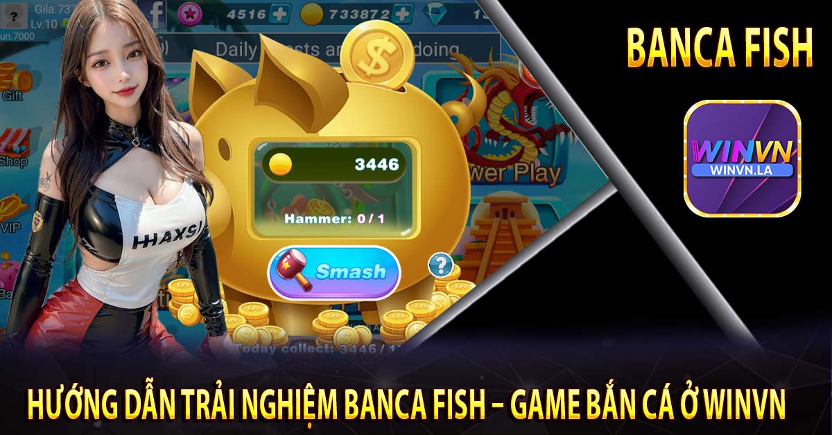 Hướng dẫn trải nghiệm banca fish – game bắn cá ở Winvn